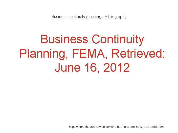 Business continuity planning - Bibliography Business Continuity Planning, FEMA, Retrieved: June 16, 2012 1