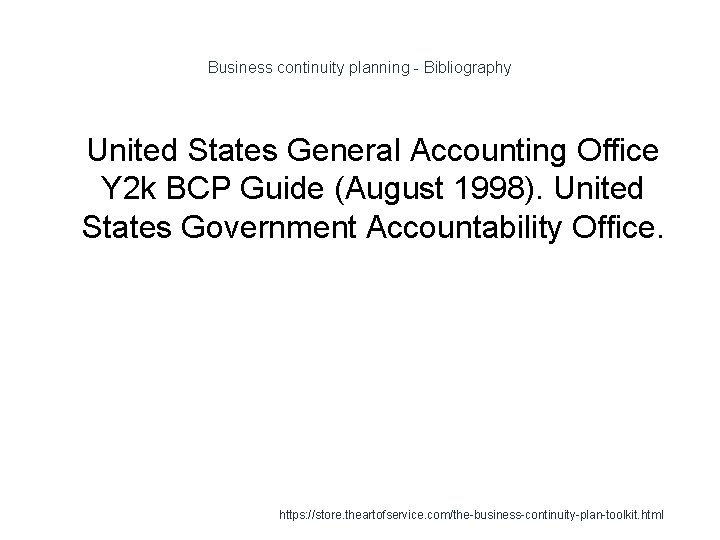Business continuity planning - Bibliography 1 United States General Accounting Office Y 2 k