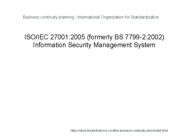 Business continuity planning - International Organization for Standardization 1 ISO/IEC 27001: 2005 (formerly BS