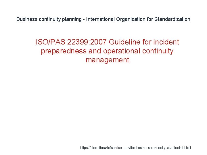Business continuity planning - International Organization for Standardization 1 ISO/PAS 22399: 2007 Guideline for