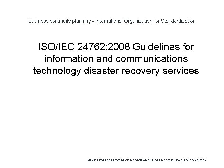 Business continuity planning - International Organization for Standardization 1 ISO/IEC 24762: 2008 Guidelines for