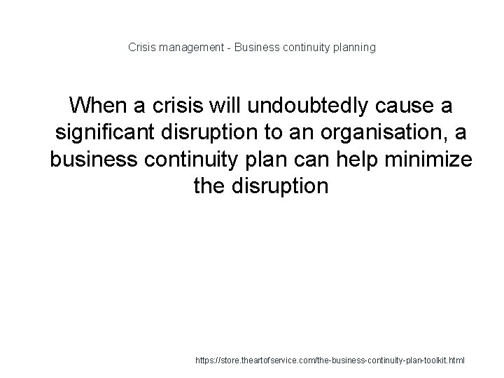 Crisis management - Business continuity planning When a crisis will undoubtedly cause a significant
