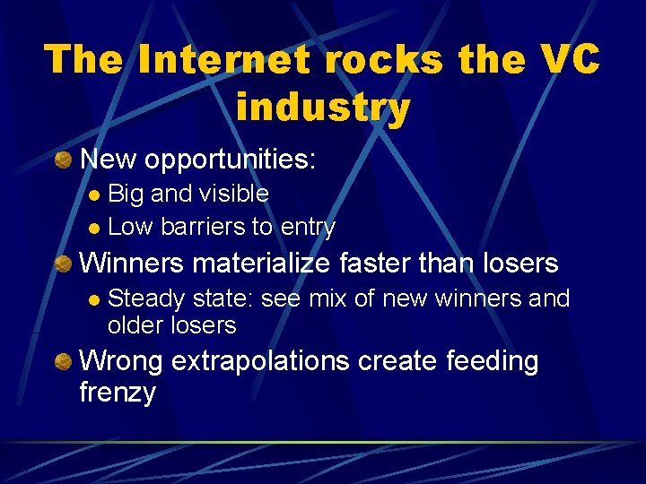 The Internet rocks the VC industry New opportunities: Big and visible l Low barriers