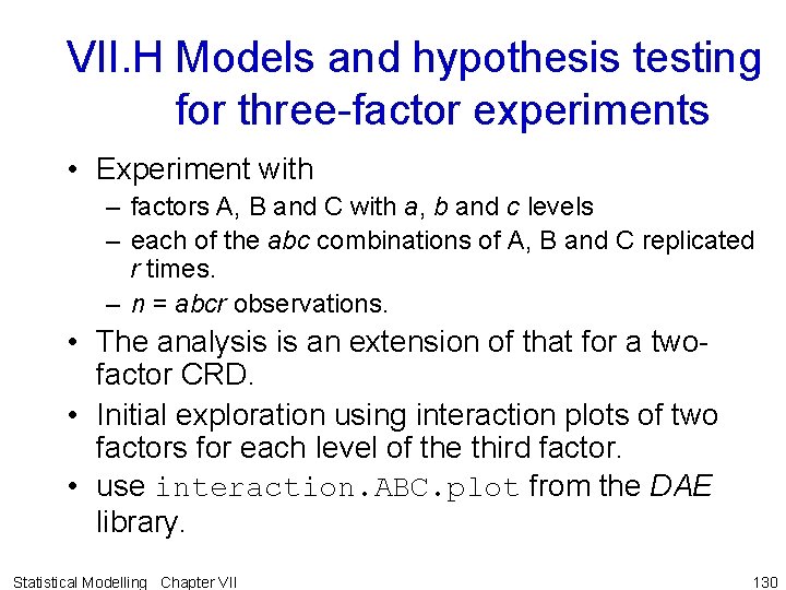 VII. H Models and hypothesis testing for three-factor experiments • Experiment with – factors