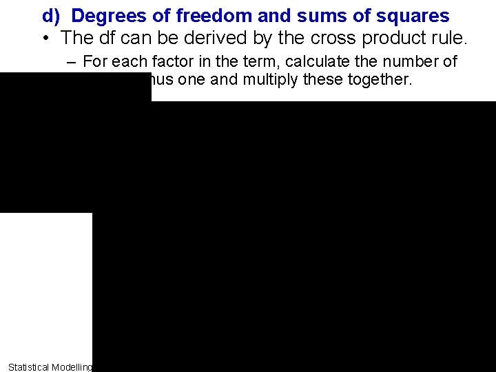 d) Degrees of freedom and sums of squares • The df can be derived