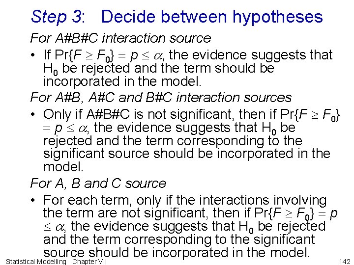Step 3: Decide between hypotheses For A#B#C interaction source • If Pr{F F 0}