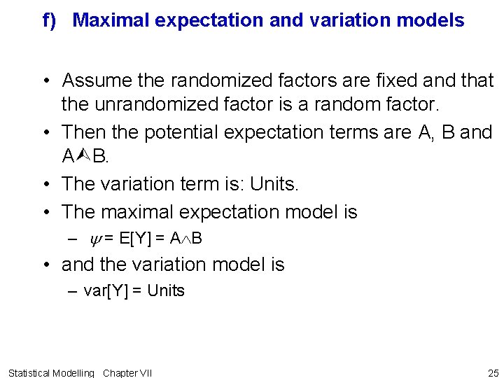 f) Maximal expectation and variation models • Assume the randomized factors are fixed and
