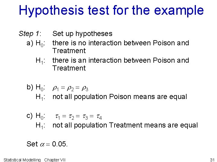Hypothesis test for the example Step 1: Set up hypotheses a) H 0: there