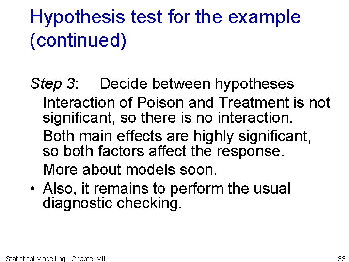 Hypothesis test for the example (continued) Step 3: Decide between hypotheses Interaction of Poison