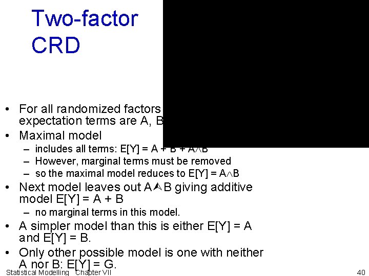 Two-factor CRD • For all randomized factors fixed, the potential expectation terms are A,