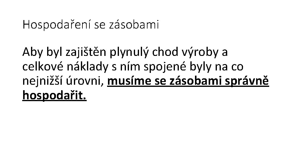 Hospodaření se zásobami Aby byl zajištěn plynulý chod výroby a celkové náklady s ním