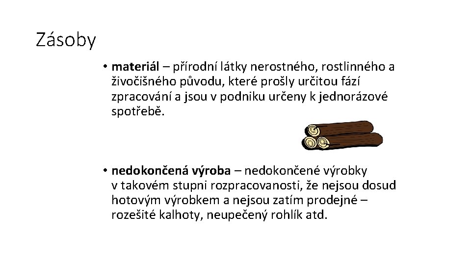 Zásoby • materiál – přírodní látky nerostného, rostlinného a živočišného původu, které prošly určitou