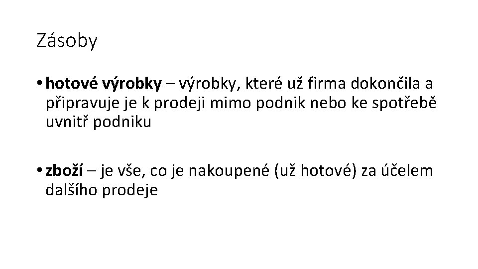 Zásoby • hotové výrobky – výrobky, které už firma dokončila a připravuje je k
