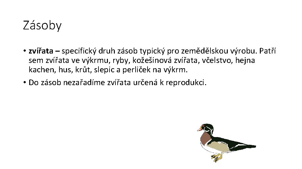 Zásoby • zvířata – specifický druh zásob typický pro zemědělskou výrobu. Patří sem zvířata