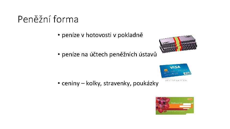 Peněžní forma • peníze v hotovosti v pokladně • peníze na účtech peněžních ústavů