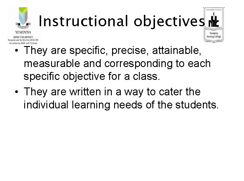 Instructional objectives • They are specific, precise, attainable, measurable and corresponding to each specific