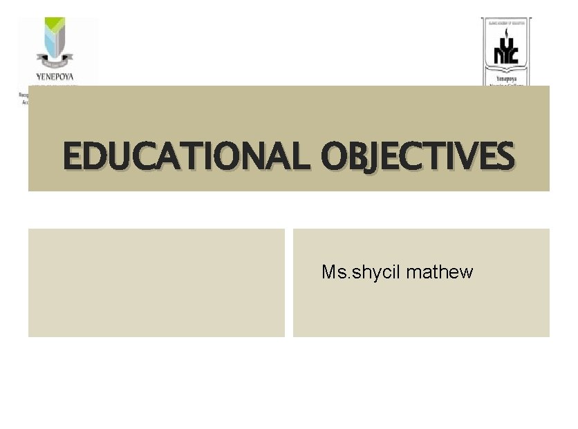 EDUCATIONAL OBJECTIVES Ms. shycil mathew 