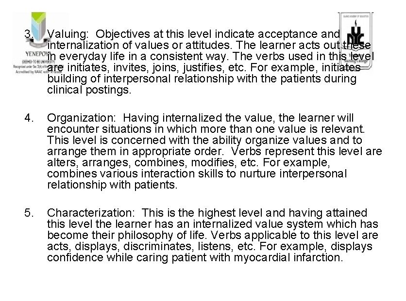 3. Valuing: Objectives at this level indicate acceptance and internalization of values or attitudes.