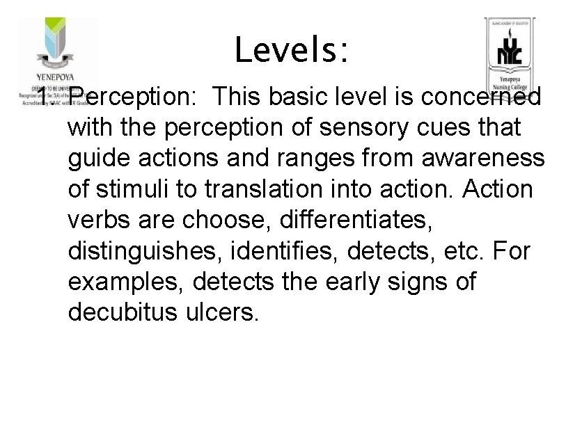 Levels: 1. Perception: This basic level is concerned with the perception of sensory cues