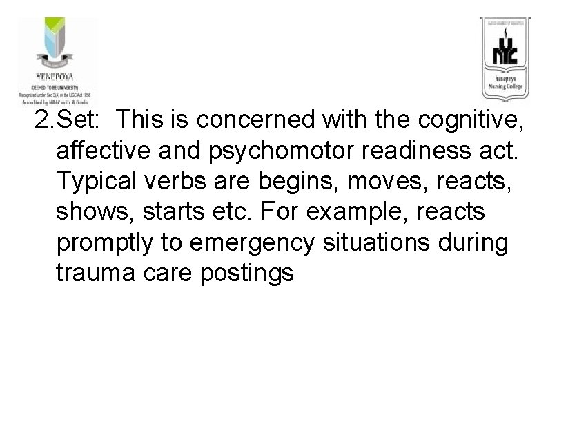 2. Set: This is concerned with the cognitive, affective and psychomotor readiness act. Typical