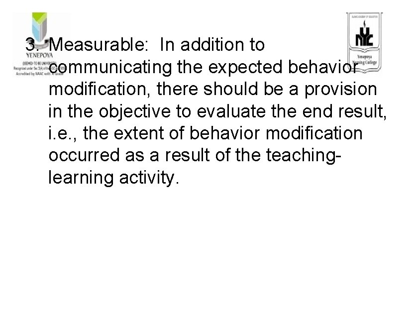 3. Measurable: In addition to communicating the expected behavior modification, there should be a