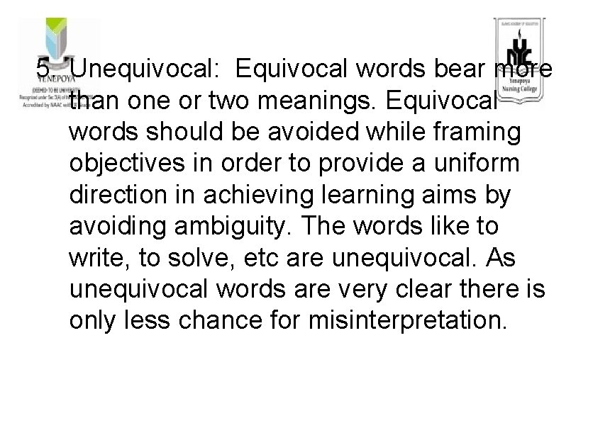 5. Unequivocal: Equivocal words bear more than one or two meanings. Equivocal words should