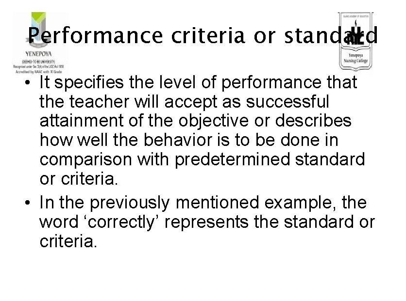 Performance criteria or standard • It specifies the level of performance that the teacher
