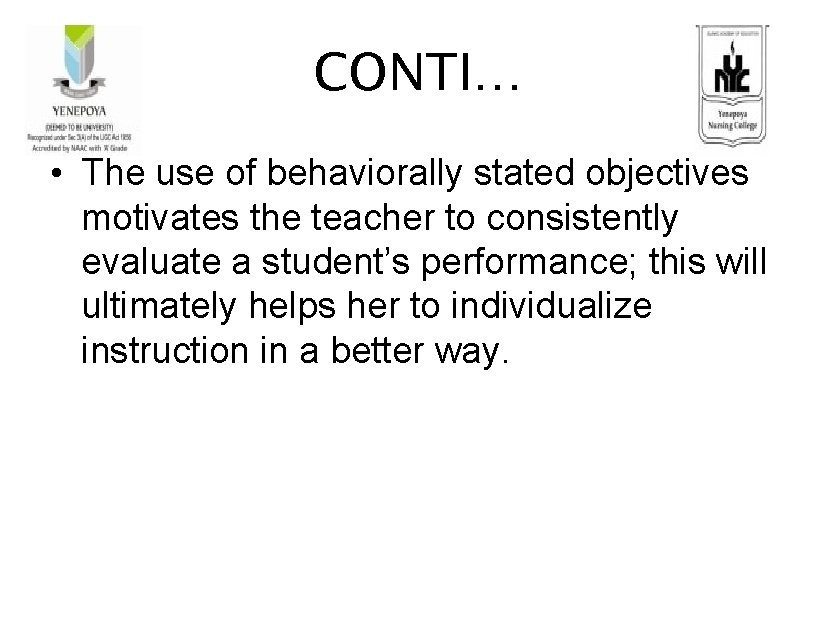 CONTI… • The use of behaviorally stated objectives motivates the teacher to consistently evaluate