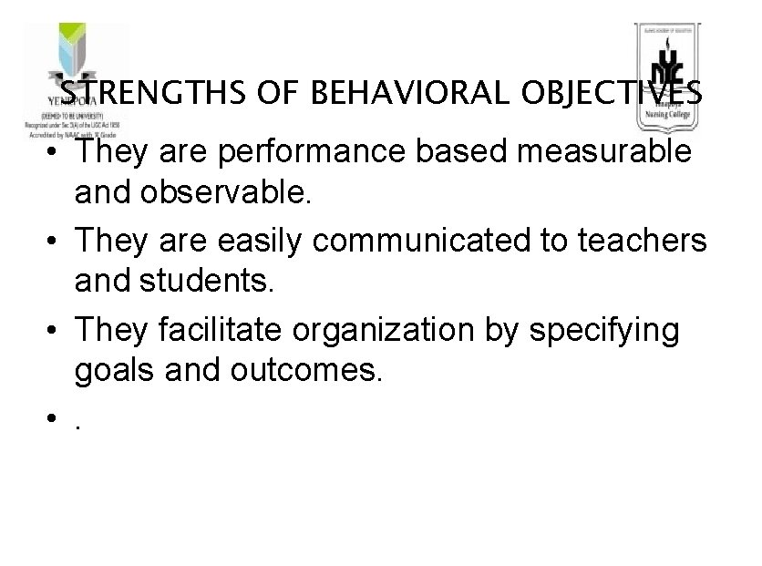 STRENGTHS OF BEHAVIORAL OBJECTIVES • They are performance based measurable and observable. • They