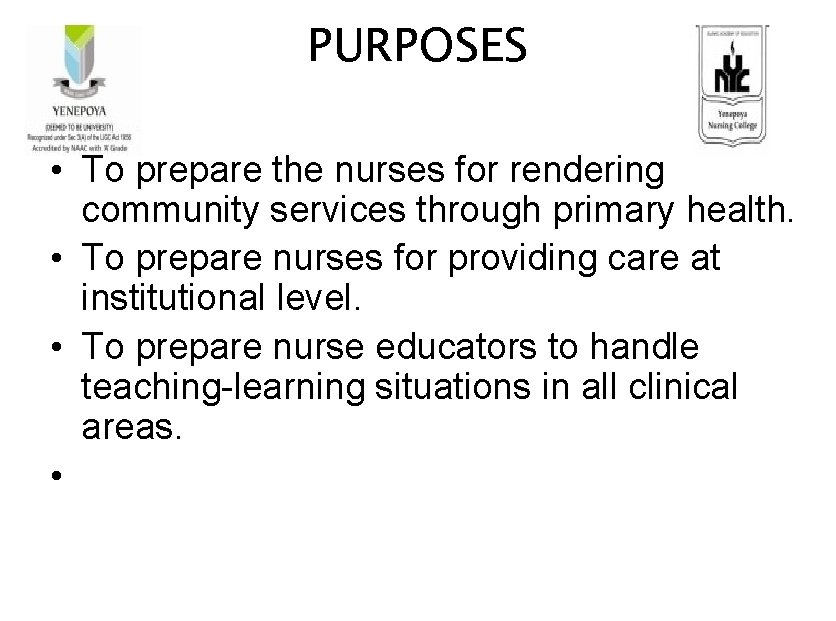 PURPOSES • To prepare the nurses for rendering community services through primary health. •