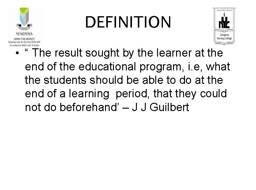 DEFINITION • “ The result sought by the learner at the end of the