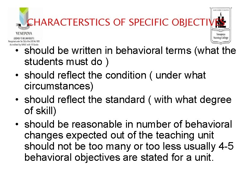 CHARACTERSTICS OF SPECIFIC OBJECTIVES • should be written in behavioral terms (what the students
