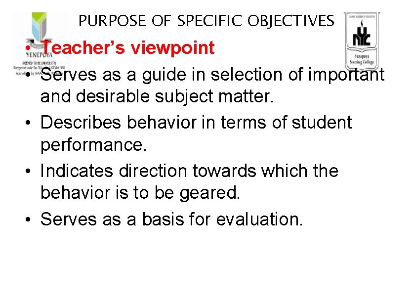PURPOSE OF SPECIFIC OBJECTIVES • Teacher’s viewpoint • Serves as a guide in selection