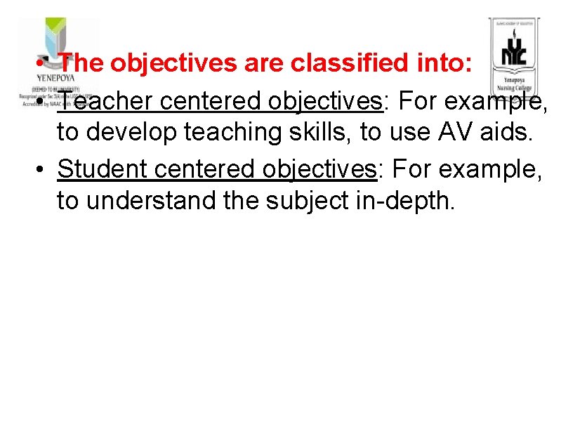  • The objectives are classified into: • Teacher centered objectives: For example, to