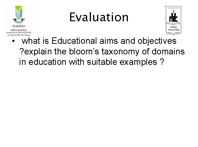 Evaluation • what is Educational aims and objectives ? explain the bloom’s taxonomy of