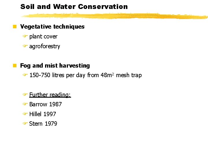 Soil and Water Conservation n Vegetative techniques F plant cover F agroforestry n Fog
