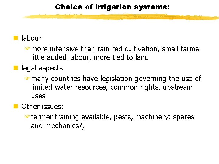 Choice of irrigation systems: n labour Fmore intensive than rain-fed cultivation, small farmslittle added