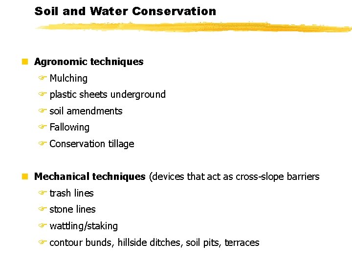 Soil and Water Conservation n Agronomic techniques F Mulching F plastic sheets underground F