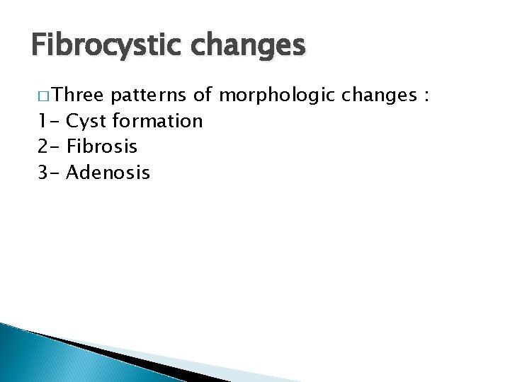 Fibrocystic changes � Three patterns of morphologic changes : 1 - Cyst formation 2