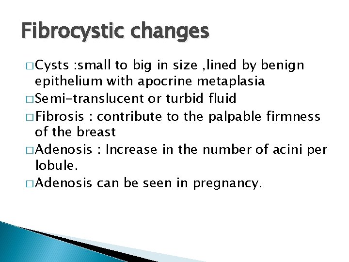 Fibrocystic changes � Cysts : small to big in size , lined by benign