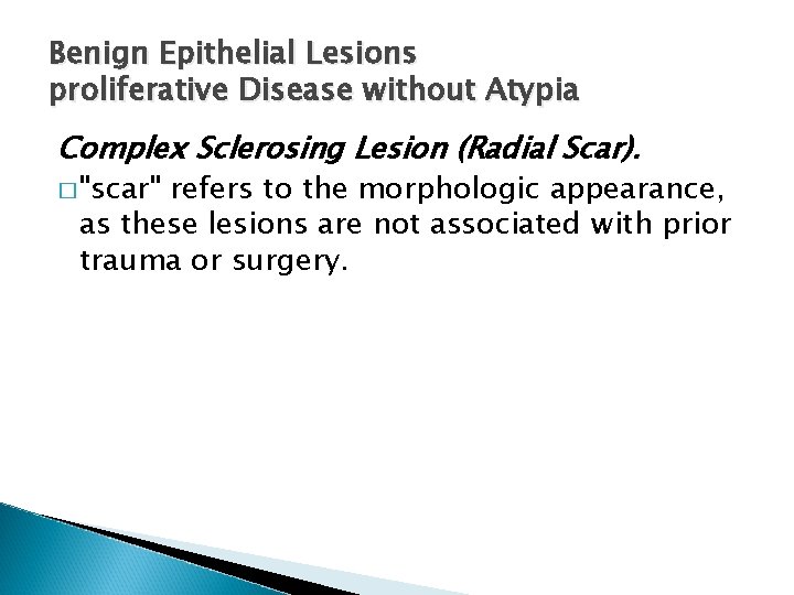Benign Epithelial Lesions proliferative Disease without Atypia Complex Sclerosing Lesion (Radial Scar). � "scar"