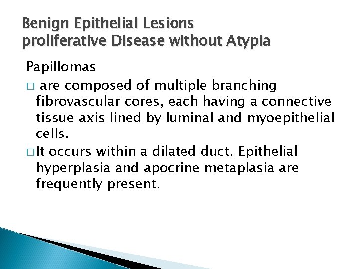 Benign Epithelial Lesions proliferative Disease without Atypia Papillomas � are composed of multiple branching