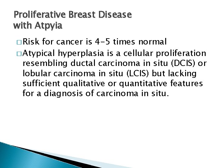 Proliferative Breast Disease with Atpyia � Risk for cancer is 4 -5 times normal