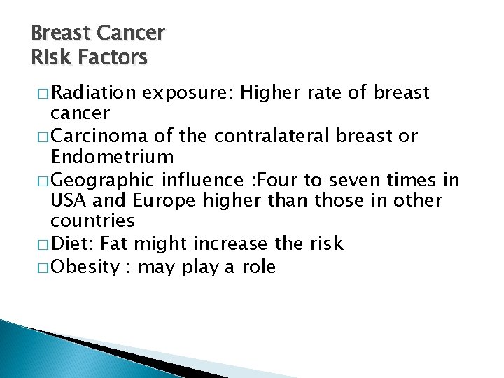 Breast Cancer Risk Factors � Radiation exposure: Higher rate of breast cancer � Carcinoma