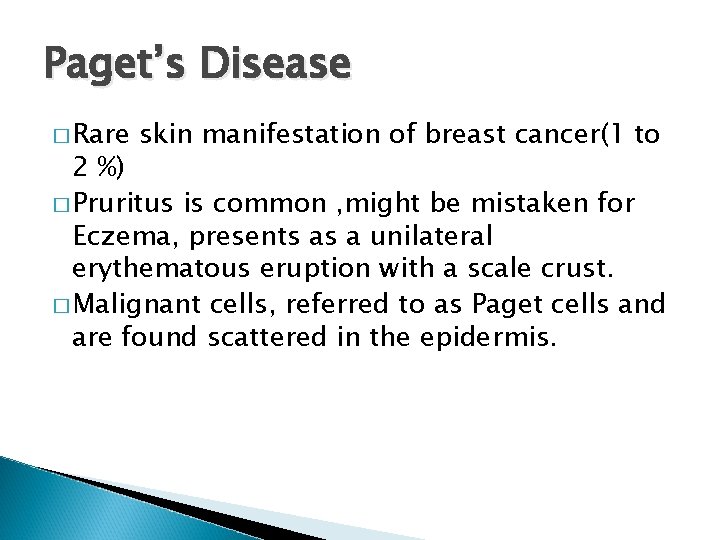 Paget’s Disease � Rare skin manifestation of breast cancer(1 to 2 %) � Pruritus