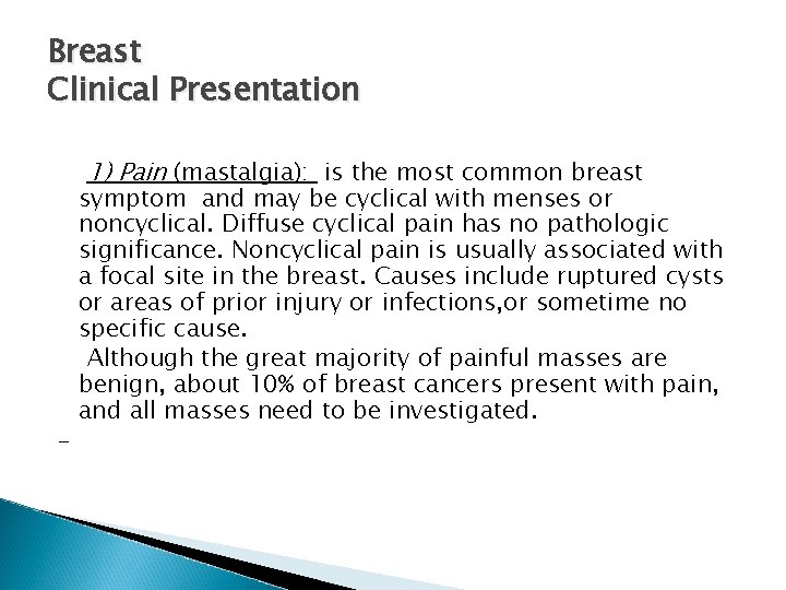 Breast Clinical Presentation 1) Pain (mastalgia): is the most common breast - symptom and