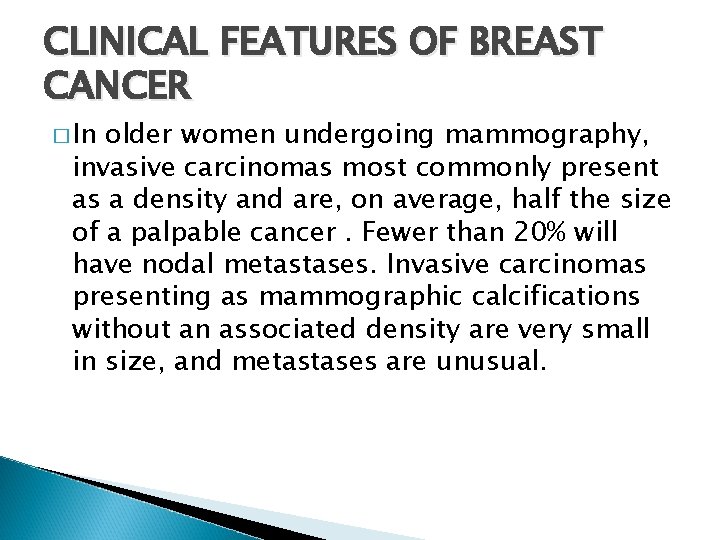 CLINICAL FEATURES OF BREAST CANCER � In older women undergoing mammography, invasive carcinomas most