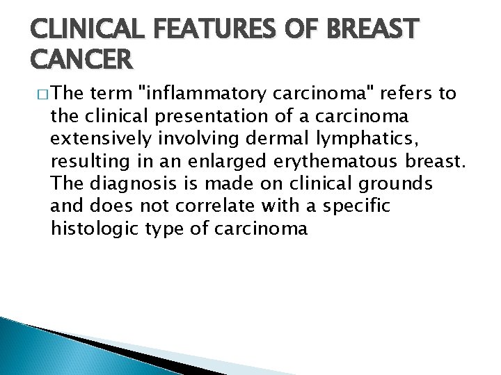 CLINICAL FEATURES OF BREAST CANCER � The term "inflammatory carcinoma" refers to the clinical