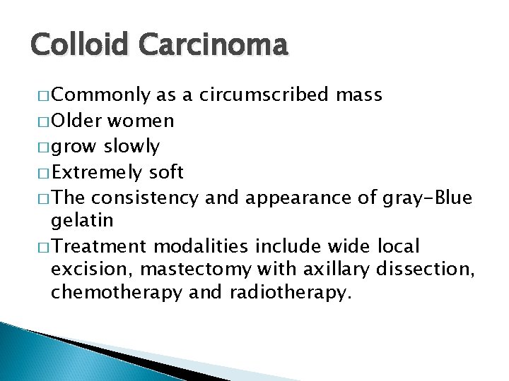 Colloid Carcinoma � Commonly as a circumscribed mass � Older women � grow slowly