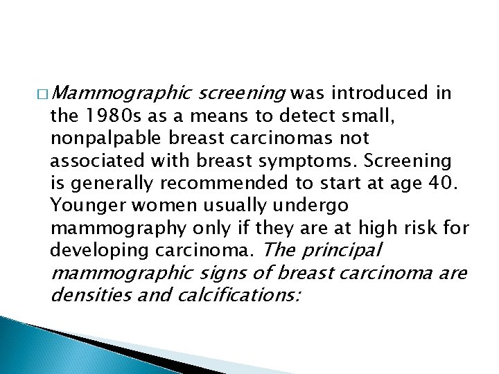 � Mammographic screening was introduced in the 1980 s as a means to detect